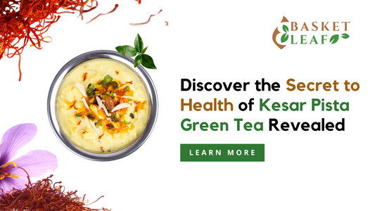 Discover the Secret to Health of Kesar Pista Green Tea Revealed - Basket Leaf